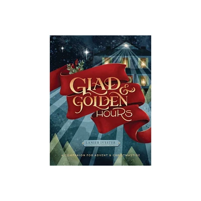 Glad and Golden Hours - by Lanier Ivester (Hardcover)