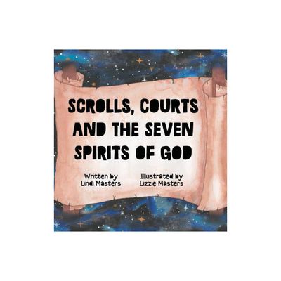 Scrolls, courts and the seven spirits of God - 2nd Edition by Lindi Masters (Hardcover)