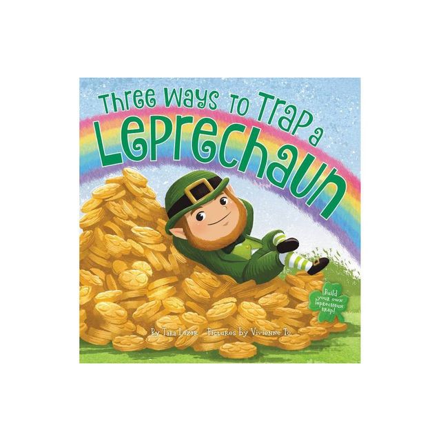 Three Ways to Trap a Leprechaun - by Tara Lazar (Hardcover)