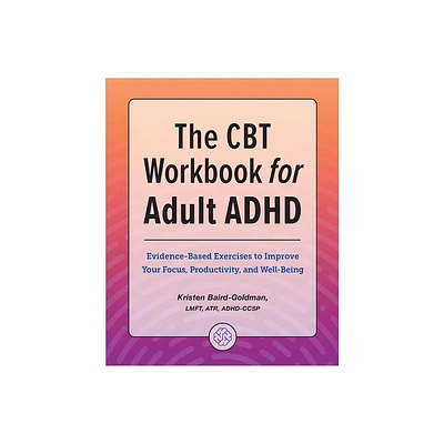 The CBT Workbook for Adult ADHD - by Kristen Baird-Goldman (Paperback)