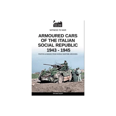 Armoured cars of the Italian Social Republic 1943-1945 - by Arturo Giusti (Paperback)