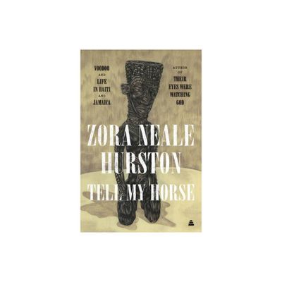 Tell My Horse - by Zora Neale Hurston (Paperback)