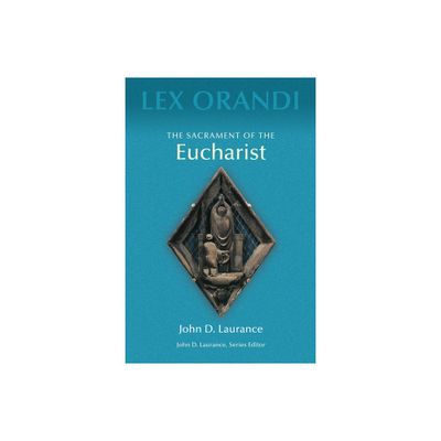 The Sacrament of Eucharist - (Lex Orandi) by John D Laurance (Paperback)