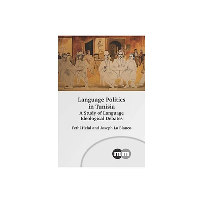 Language Politics in Tunisia - (Multilingual Matters) by Fethi Helal & Joseph Lo Bianco (Hardcover)