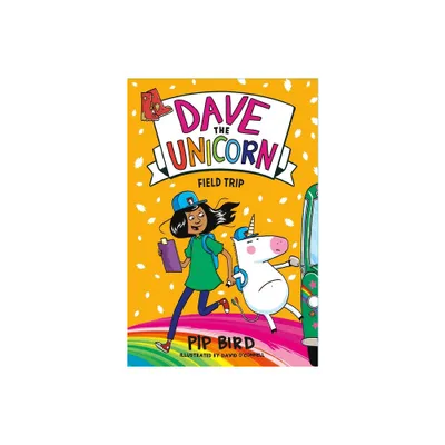 Dave the Unicorn: Field Trip - by Pip Bird (Paperback)