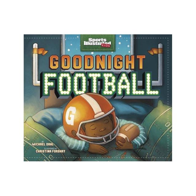 Goodnight Football - (Sports Illustrated Kids Bedtime Books) by Michael Dahl (Hardcover)