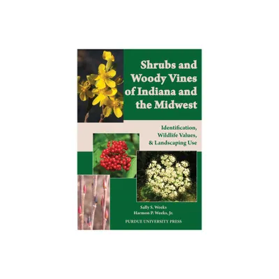 Shrubs and Woody Vines of Indiana and the Midwest - by Sally S Weeks & Harmon P Weeks (Paperback)