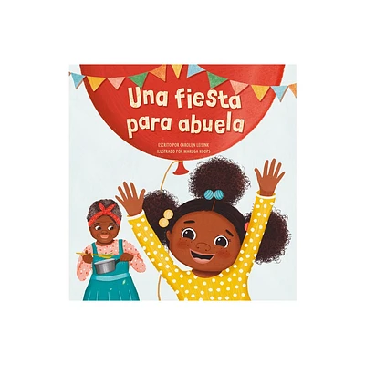 Una Fiesta Para Abuela - by Carolijn Leisink (Hardcover)