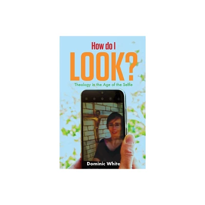 How Do I Look? - by Dominic White (Paperback)