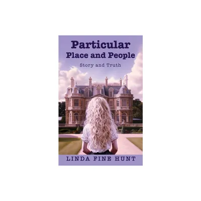 Particular Place and People - by Linda Fine Hunt (Paperback)