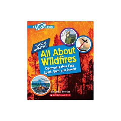 All about Wildfires (a True Book: Natural Disasters) - (True Books: American History (Hardcover)) by Alessandra Potenza (Paperback)