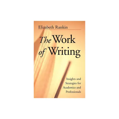 The Work of Writing - (Jossey-Bass Higher and Adult Education Series) by Elizabeth Rankin (Paperback)