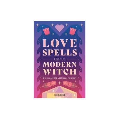 Love Spells for the Modern Witch - by Michael Herkes (Hardcover)