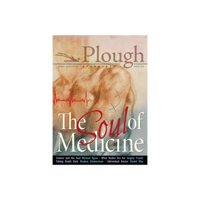 Plough Quarterly No. 17- The Soul of Medicine - (Paperback)