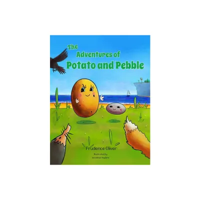 The Adventures of Potato and Pebble - by Prudence Oliver (Paperback)