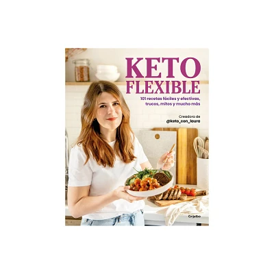 Keto Flexible: 101 Recetas Fciles Y Efectivas, Trucos, Mitos Y Mucho Ms / Flex Ible Keto - by @Keto_con_laura (Paperback)