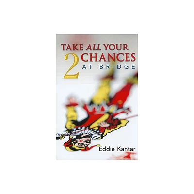 Take All Your Chances at Bridge Volume 2 - by Edwin B Kantar & Eddie Kantar (Paperback)