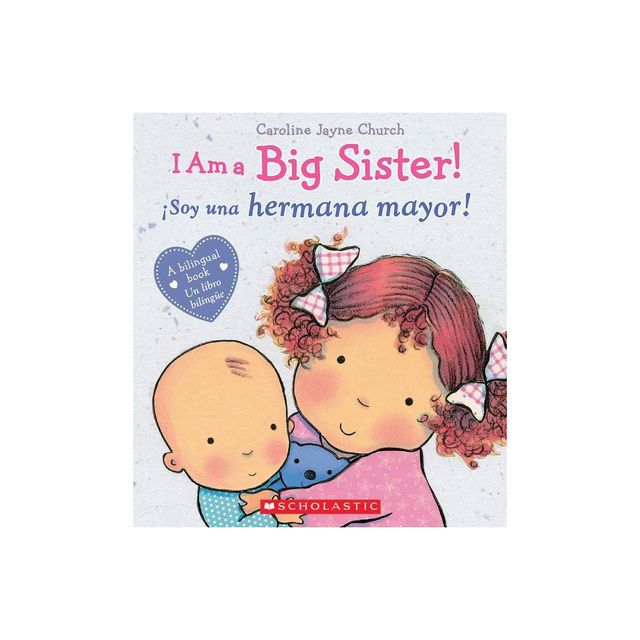 I Am a Big Sister/¡Soy una hermana mayor! by Caroline Jayne Church