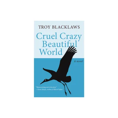 Cruel Crazy Beautiful World - by Troy Blacklaws (Paperback)