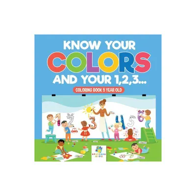 Know Your Colors and Your 1,2,3... Coloring Book 5 Year Old - by Educando Kids (Paperback)