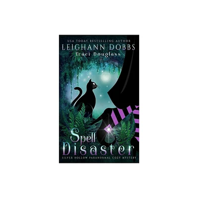 Spell Disaster - (Silver Hollow Paranormal Cozy Mystery) by Leighann Dobbs & Traci Douglass (Paperback)