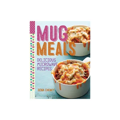 Mug Meals - by Dina Cheney (Paperback)