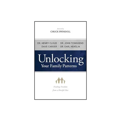 Unlocking Your Family Patterns - by Dave Carder & Earl Henslin & John Townsend & William Henry Cloud (Paperback)