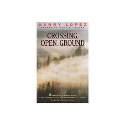 Crossing Open Ground - by Barry Lopez (Paperback)