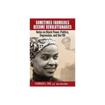 Sometimes Farmgirls Become Revolutionaries - by Florence Tate (Paperback)