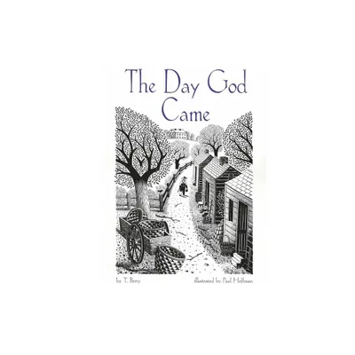 The Day God Came - by T Berry (Hardcover)