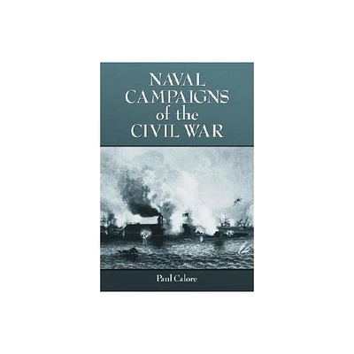 Naval Campaigns of the Civil War - by Paul Calore (Paperback)