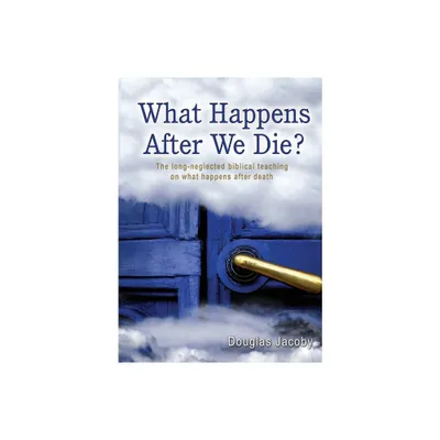 What Happens After We Die? - by Douglas Jacoby (Paperback)