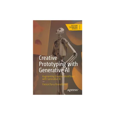 Creative Prototyping with Generative AI - (Design Thinking) by Patrick Parra Pennefather (Paperback)