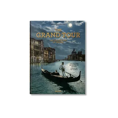 The Grand Tour. the Golden Age of Travel - by Sabine Arqu (Hardcover)