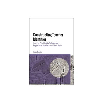 Constructing Teacher Identities - by Nicole Mockler (Paperback)