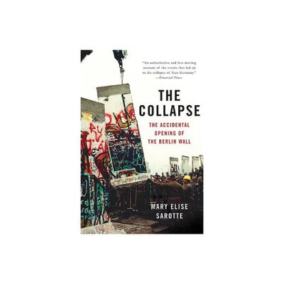 The Collapse - by Mary Elise Sarotte (Paperback)