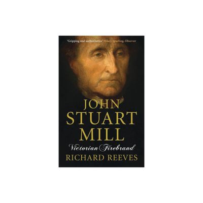 John Stuart Mill - by Richard Reeves (Paperback)