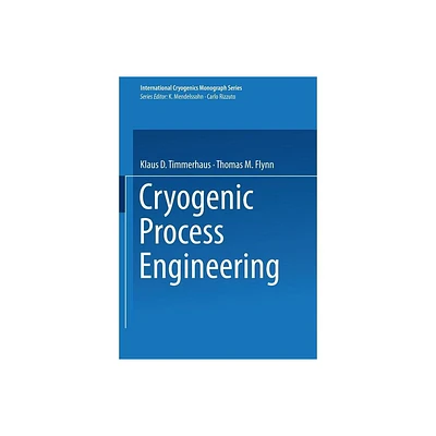 Cryogenic Process Engineering - (International Cryogenics Monograph) by Klaus D Timmerhaus & Thomas M Flynn (Paperback)