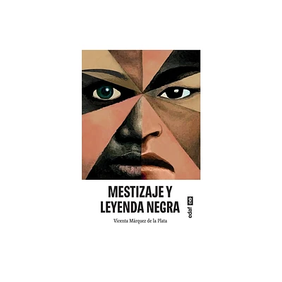 Mestizaje Y Leyenda Negra - by Vicenta Marquez de la Plata (Paperback)