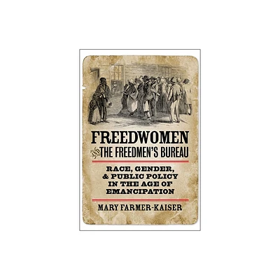 Freedwomen and the Freedmens Bureau - (Reconstructing America) by Mary J Farmer-Kaiser (Paperback)