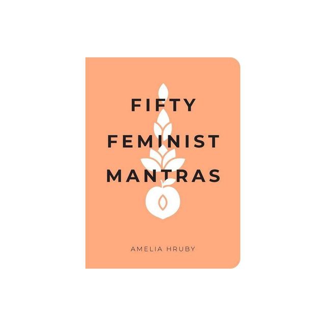 Fifty Feminist Mantras - by Amelia Hruby (Paperback)