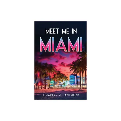 Meet Me in Miami - by Charles St Anthony (Paperback)