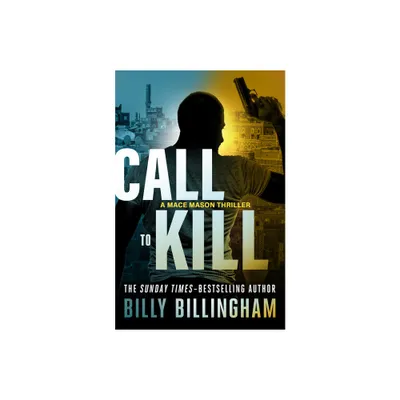 Call to Kill - (Mace Mason Thrillers) by Billy Billingham & Conor Woodman (Paperback)