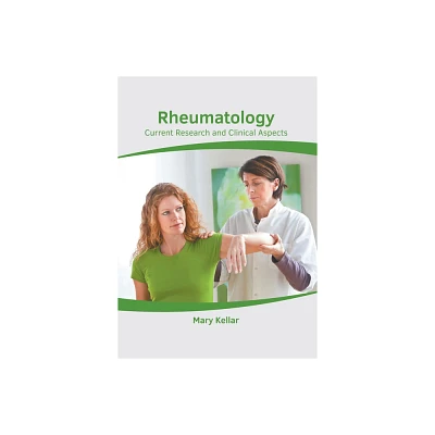 Rheumatology: Current Research and Clinical Aspects - by Mary Kellar (Hardcover)