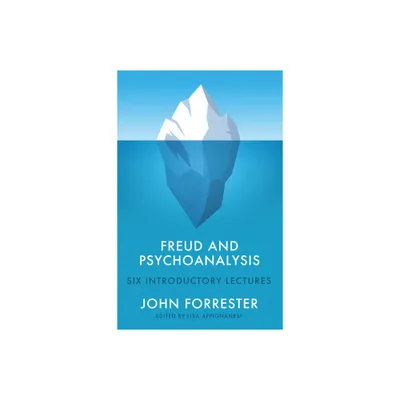 Freud and Psychoanalysis - by John Forrester (Hardcover)