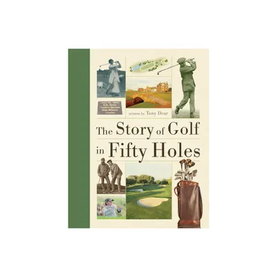 The Story of Golf in Fifty Holes - by Tony Dear (Paperback)