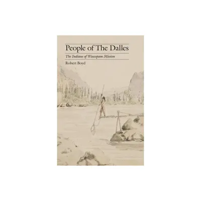 People of the Dalles - (Studies in the Anthropology of North American Indians) by Robert Boyd (Paperback)