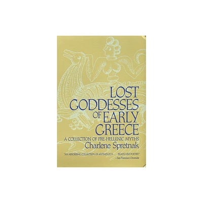 Lost Goddesses of Early Greece - by Charlene Spretnak (Paperback)