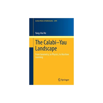 The Calabi-Yau Landscape - (Lecture Notes in Mathematics) by Yang-Hui He (Paperback)