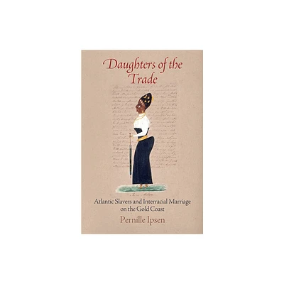 Daughters of the Trade - (Early Modern Americas) by Pernille Ipsen (Paperback)